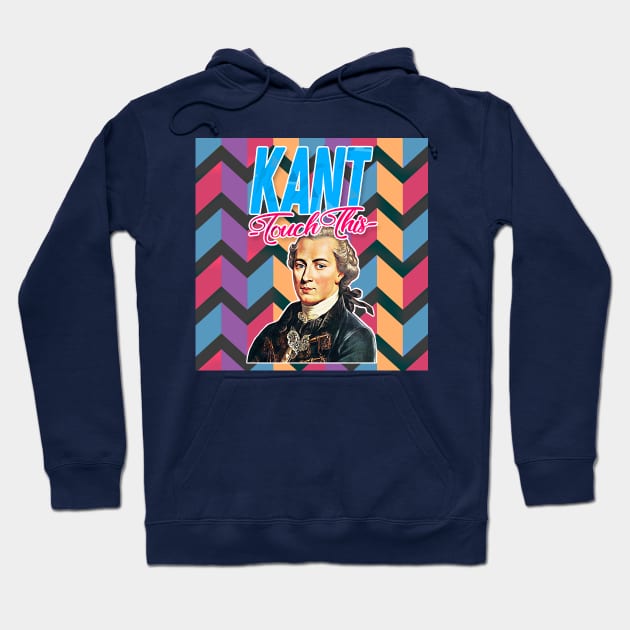 Immanuel Kant // Kant Touch This - Retro 90s Style Aesthetic Philosophy Design Hoodie by DankFutura